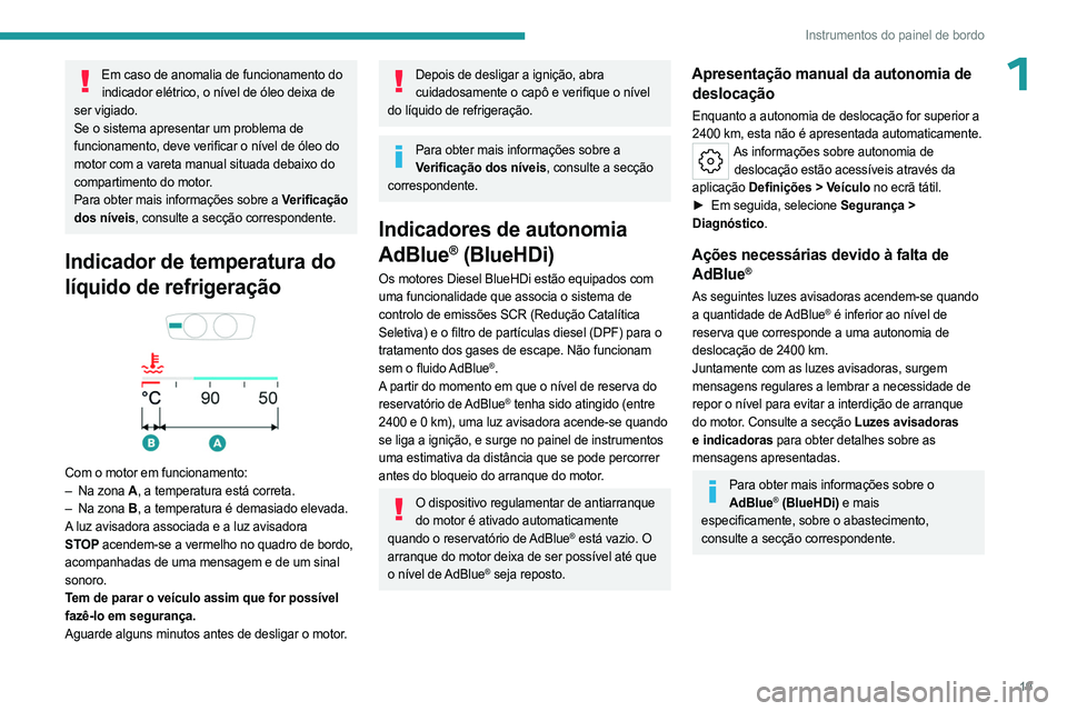 PEUGEOT 308 2023 Manual de utilização (in Portuguese) 19
Instrumentos do painel de bordo
1Em caso de anomalia de funcionamento do indicador elétrico, o nível de óleo deixa de
ser vigiado.
Se o sistema apresentar um problema de
funcionamento, deve ve PEUGEOT 308 2023 Manual de utilização (in Portuguese) 19
Instrumentos do painel de bordo
1Em caso de anomalia de funcionamento do indicador elétrico, o nível de óleo deixa de
ser vigiado.
Se o sistema apresentar um problema de
funcionamento, deve ve