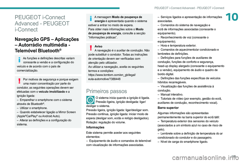 PEUGEOT 308 2023 Manual de utilização (in Portuguese) 209
PEUGEOT i-Connect Advanced - PEUGEOT i-Connect
10PEUGEOT i-Connect
Advanced - PEUGEOT
i-Connect
Navegação GPS – Aplicações
– Autorrádio multimédia -
Telemóvel Bluetooth
®
As funç PEUGEOT 308 2023 Manual de utilização (in Portuguese) 209
PEUGEOT i-Connect Advanced - PEUGEOT i-Connect
10PEUGEOT i-Connect
Advanced - PEUGEOT
i-Connect
Navegação GPS – Aplicações
– Autorrádio multimédia -
Telemóvel Bluetooth
®
As funç