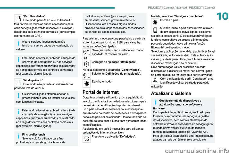 PEUGEOT 308 2023 Manual de utilização (in Portuguese) 2 11
PEUGEOT i-Connect Advanced - PEUGEOT i-Connect
10“Partilhar dados”
Este modo permite ao veículo transmitir
fora do veículo todos os dados necessários para
cada serviço ligado válido di PEUGEOT 308 2023 Manual de utilização (in Portuguese) 2 11
PEUGEOT i-Connect Advanced - PEUGEOT i-Connect
10“Partilhar dados”
Este modo permite ao veículo transmitir
fora do veículo todos os dados necessários para
cada serviço ligado válido di