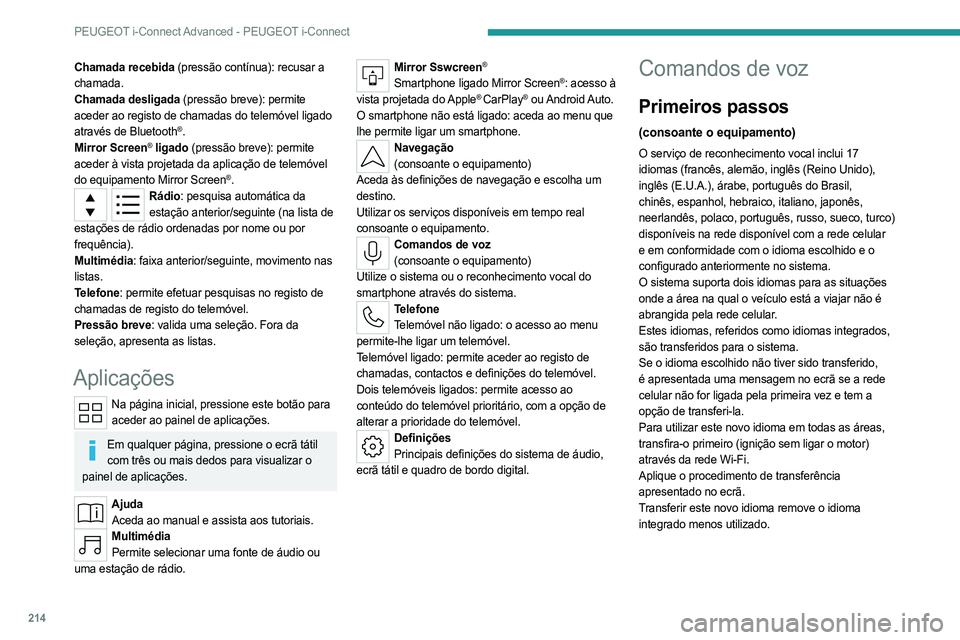 PEUGEOT 308 2023 Manual de utilização (in Portuguese) 214
PEUGEOT i-Connect Advanced - PEUGEOT i-Connect
Chamada recebida (pressão contínua): recusar a
chamada.
Chamada desligada (pressão breve): permite
aceder ao registo de chamadas do telemóvel l PEUGEOT 308 2023 Manual de utilização (in Portuguese) 214
PEUGEOT i-Connect Advanced - PEUGEOT i-Connect
Chamada recebida (pressão contínua): recusar a
chamada.
Chamada desligada (pressão breve): permite
aceder ao registo de chamadas do telemóvel l