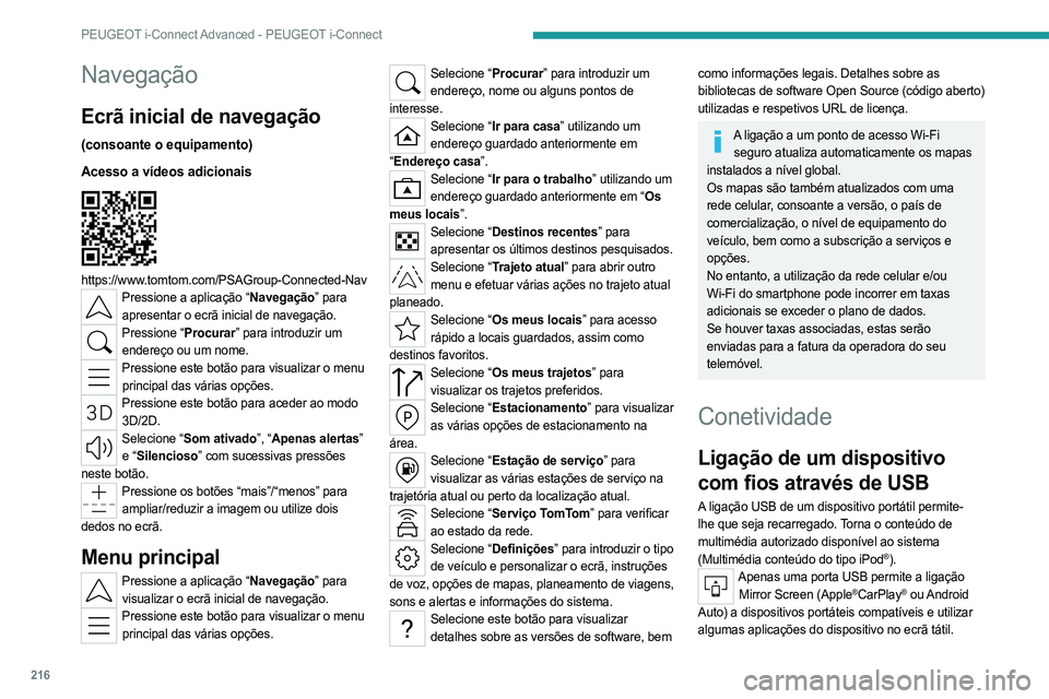 PEUGEOT 308 2023 Manual de utilização (in Portuguese) 216
PEUGEOT i-Connect Advanced - PEUGEOT i-Connect
Navegação
Ecrã inicial de navegação
(consoante o equipamento)
Acesso a vídeos adicionais
https://www.tomtom.com/PSAGroup-Connected-NavPress PEUGEOT 308 2023 Manual de utilização (in Portuguese) 216
PEUGEOT i-Connect Advanced - PEUGEOT i-Connect
Navegação
Ecrã inicial de navegação
(consoante o equipamento)
Acesso a vídeos adicionais
https://www.tomtom.com/PSAGroup-Connected-NavPress