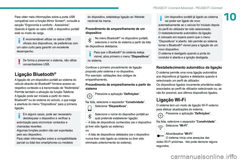 PEUGEOT 308 2023 Manual de utilização (in Portuguese) 217
PEUGEOT i-Connect Advanced - PEUGEOT i-Connect
10Para obter mais informações sobre a porta USB
compatível com a função Mirror Screen®, consulte a
secção “Ergonomia e conforto - Acessó PEUGEOT 308 2023 Manual de utilização (in Portuguese) 217
PEUGEOT i-Connect Advanced - PEUGEOT i-Connect
10Para obter mais informações sobre a porta USB
compatível com a função Mirror Screen®, consulte a
secção “Ergonomia e conforto - Acessó