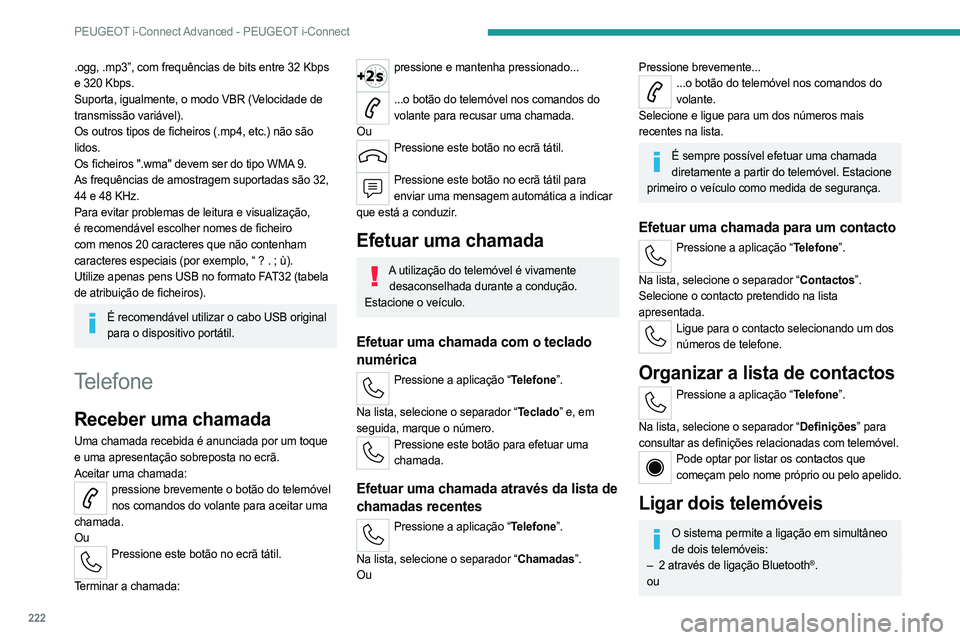 PEUGEOT 308 2023 Manual de utilização (in Portuguese) 222
PEUGEOT i-Connect Advanced - PEUGEOT i-Connect
.ogg, .mp3”, com frequências de bits entre 32 Kbps
e 320 Kbps.
Suporta, igualmente, o modo VBR (Velocidade de
transmissão variável).
Os outros PEUGEOT 308 2023 Manual de utilização (in Portuguese) 222
PEUGEOT i-Connect Advanced - PEUGEOT i-Connect
.ogg, .mp3”, com frequências de bits entre 32 Kbps
e 320 Kbps.
Suporta, igualmente, o modo VBR (Velocidade de
transmissão variável).
Os outros