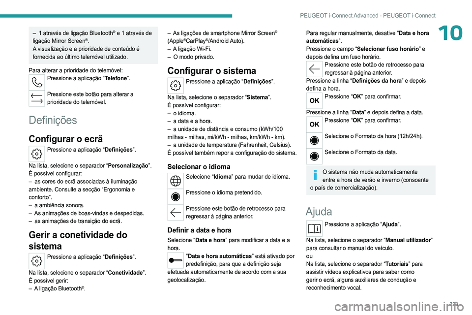 PEUGEOT 308 2023 Manual de utilização (in Portuguese) 223
PEUGEOT i-Connect Advanced - PEUGEOT i-Connect
10– 1 através de ligação Bluetooth® e 1 através de
ligação
Mirror Screen®.
A visualização e a prioridade de conteúdo é
fornecida a PEUGEOT 308 2023 Manual de utilização (in Portuguese) 223
PEUGEOT i-Connect Advanced - PEUGEOT i-Connect
10– 1 através de ligação Bluetooth® e 1 através de
ligação
Mirror Screen®.
A visualização e a prioridade de conteúdo é
fornecida a