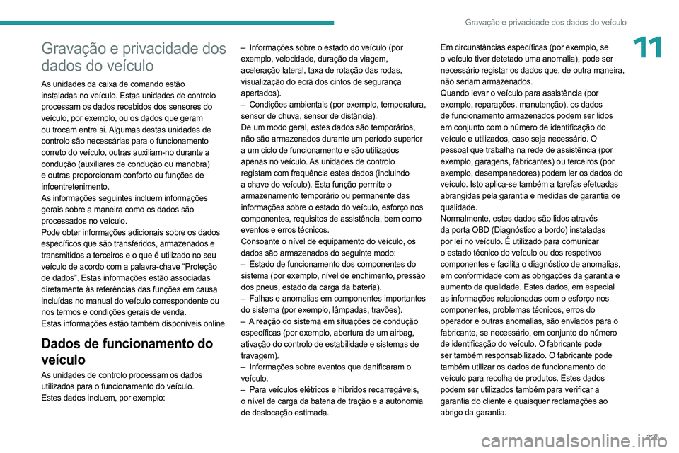 PEUGEOT 308 2023 Manual de utilização (in Portuguese) 225
Gravação e privacidade dos dados do veículo
11Gravação e privacidade dos
dados do veículo
As unidades da caixa de comando estão
instaladas no veículo. Estas unidades de controlo
process PEUGEOT 308 2023 Manual de utilização (in Portuguese) 225
Gravação e privacidade dos dados do veículo
11Gravação e privacidade dos
dados do veículo
As unidades da caixa de comando estão
instaladas no veículo. Estas unidades de controlo
process