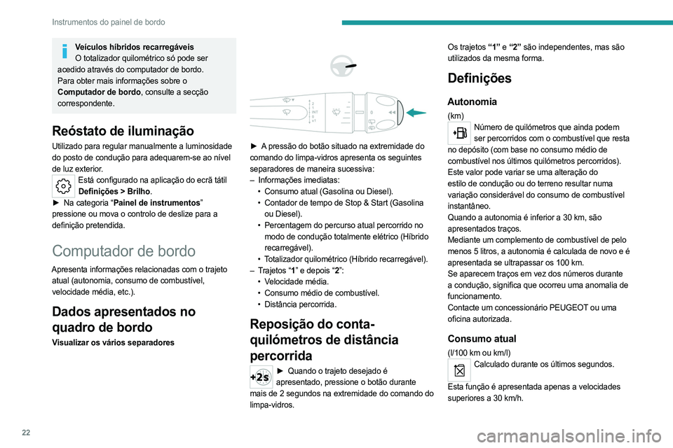 PEUGEOT 308 2023 Manual de utilização (in Portuguese) 22
Instrumentos do painel de bordo
Veículos híbridos recarregáveisO totalizador quilométrico só pode ser
acedido através do computador de bordo.
Para obter mais informações sobre o
Computado PEUGEOT 308 2023 Manual de utilização (in Portuguese) 22
Instrumentos do painel de bordo
Veículos híbridos recarregáveisO totalizador quilométrico só pode ser
acedido através do computador de bordo.
Para obter mais informações sobre o
Computado