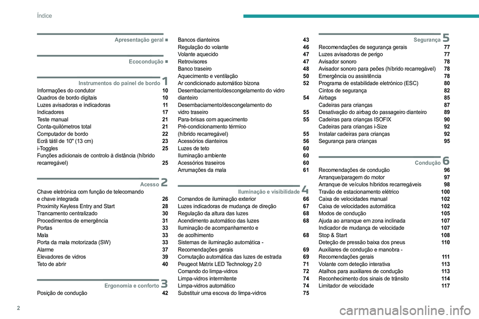 PEUGEOT 308 2023  Manual de utilização (in Portuguese) 2
Índice
  ■
Apresentação geral
  ■
Ecocondução
 1Instrumentos do painel de bordoInformações do condutor  10
Quadros de bordo digitais  10
Luzes avisadoras e indicadoras  11
Indicador