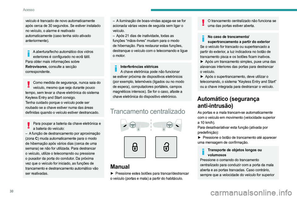 PEUGEOT 308 2023 Manual de utilização (in Portuguese) 30
Acesso
veículo é trancado de novo automaticamente
após cerca de 30 segundos. Se estiver instalado
no veículo, o alarme é reativado
automaticamente (caso tenha sido ativado
anteriormente).
PEUGEOT 308 2023 Manual de utilização (in Portuguese) 30
Acesso
veículo é trancado de novo automaticamente
após cerca de 30 segundos. Se estiver instalado
no veículo, o alarme é reativado
automaticamente (caso tenha sido ativado
anteriormente).