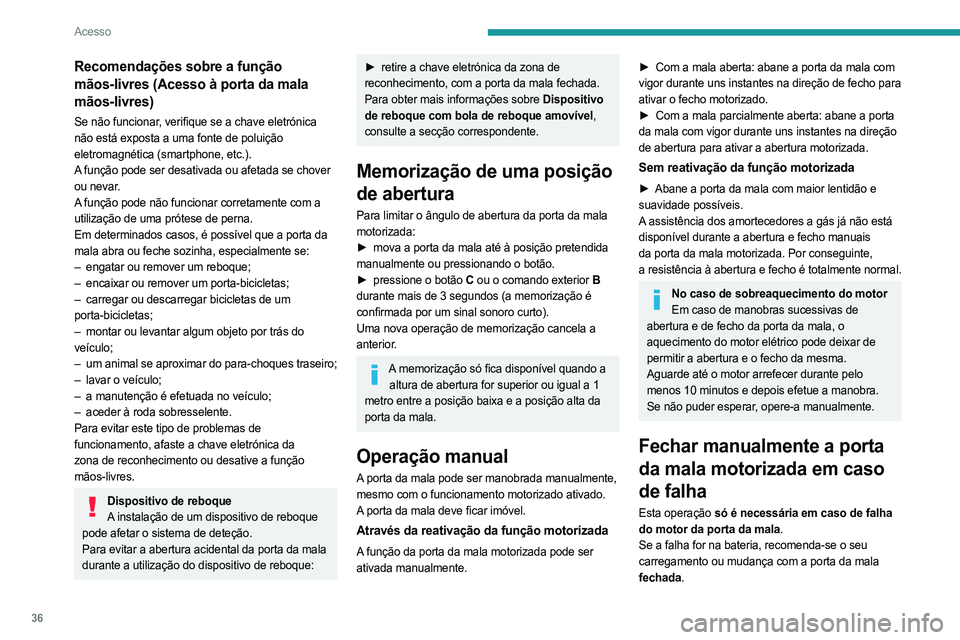 PEUGEOT 308 2023 Manual de utilização (in Portuguese) 36
Acesso
Recomendações sobre a função
mãos-livres (Acesso à porta da mala
mãos-livres)
Se não funcionar, verifique se a chave eletrónica
não está exposta a uma fonte de poluição
elet PEUGEOT 308 2023 Manual de utilização (in Portuguese) 36
Acesso
Recomendações sobre a função
mãos-livres (Acesso à porta da mala
mãos-livres)
Se não funcionar, verifique se a chave eletrónica
não está exposta a uma fonte de poluição
elet