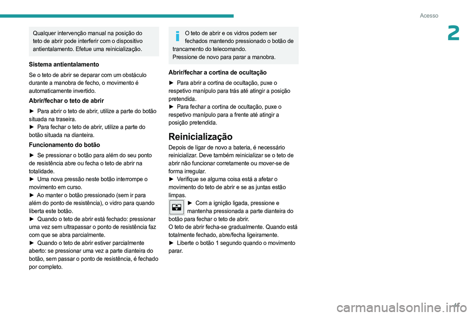PEUGEOT 308 2023 Manual de utilização (in Portuguese) 41
Acesso
2Qualquer intervenção manual na posição do
teto de abrir pode interferir com o dispositivo
antientalamento. Efetue uma reinicialização.
Sistema antientalamento
Se o teto de abrir se PEUGEOT 308 2023 Manual de utilização (in Portuguese) 41
Acesso
2Qualquer intervenção manual na posição do
teto de abrir pode interferir com o dispositivo
antientalamento. Efetue uma reinicialização.
Sistema antientalamento
Se o teto de abrir se