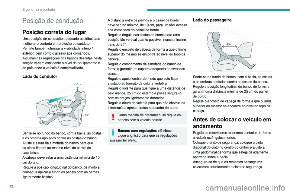 PEUGEOT 308 2023 Manual de utilização (in Portuguese) 42
Ergonomia e conforto
Posição de condução
Posição correta do lugar
Uma posição de condução adequada contribui para
melhorar o conforto e a proteção do condutor.
Permite também otimizar PEUGEOT 308 2023 Manual de utilização (in Portuguese) 42
Ergonomia e conforto
Posição de condução
Posição correta do lugar
Uma posição de condução adequada contribui para
melhorar o conforto e a proteção do condutor.
Permite também otimizar