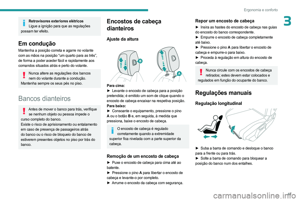 PEUGEOT 308 2023 Manual de utilização (in Portuguese) 43
Ergonomia e conforto
3Retrovisores exteriores elétricosLigue a ignição para que as regulações
possam ter efeito.
Em condução
Mantenha a posição correta e agarre no volante
com as mãos n PEUGEOT 308 2023 Manual de utilização (in Portuguese) 43
Ergonomia e conforto
3Retrovisores exteriores elétricosLigue a ignição para que as regulações
possam ter efeito.
Em condução
Mantenha a posição correta e agarre no volante
com as mãos n