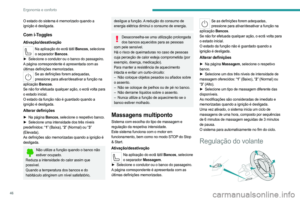 PEUGEOT 308 2023 Manual de utilização (in Portuguese) 46
Ergonomia e conforto
O estado do sistema é memorizado quando a
ignição é desligada.
Com i-Toggles
Ativação/desativação
Na aplicação do ecrã tátil Bancos, selecione o separador Bancos.
PEUGEOT 308 2023 Manual de utilização (in Portuguese) 46
Ergonomia e conforto
O estado do sistema é memorizado quando a
ignição é desligada.
Com i-Toggles
Ativação/desativação
Na aplicação do ecrã tátil Bancos, selecione o separador Bancos.
