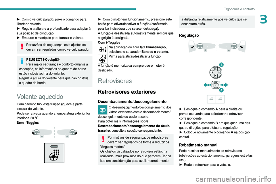 PEUGEOT 308 2023 Manual de utilização (in Portuguese) 47
Ergonomia e conforto
3► Com o veículo parado, puxe o comando para
libertar o volante.
►
Regule a altura e a profundidade para adaptar à
sua posição de condução.
►
Empurre o man PEUGEOT 308 2023 Manual de utilização (in Portuguese) 47
Ergonomia e conforto
3► Com o veículo parado, puxe o comando para
libertar o volante.
►
Regule a altura e a profundidade para adaptar à
sua posição de condução.
►
Empurre o man