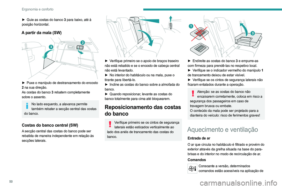 PEUGEOT 308 2023 Manual de utilização (in Portuguese) 50
Ergonomia e conforto
► Guie as costas do banco 3 para baixo, até à
posição horizontal.
A partir da mala (SW)
► Puxe o manípulo de destrancamento do encosto
2 na sua direção.
As co PEUGEOT 308 2023 Manual de utilização (in Portuguese) 50
Ergonomia e conforto
► Guie as costas do banco 3 para baixo, até à
posição horizontal.
A partir da mala (SW)
► Puxe o manípulo de destrancamento do encosto
2 na sua direção.
As co