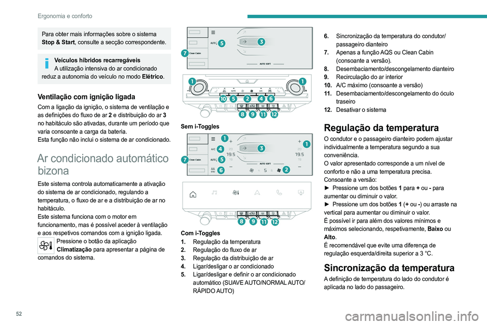 PEUGEOT 308 2023 Manual de utilização (in Portuguese) 52
Ergonomia e conforto
Para obter mais informações sobre o sistema
Stop & Start, consulte a secção correspondente.
Veículos híbridos recarregáveisA utilização intensiva do ar condicionado
PEUGEOT 308 2023 Manual de utilização (in Portuguese) 52
Ergonomia e conforto
Para obter mais informações sobre o sistema
Stop & Start, consulte a secção correspondente.
Veículos híbridos recarregáveisA utilização intensiva do ar condicionado