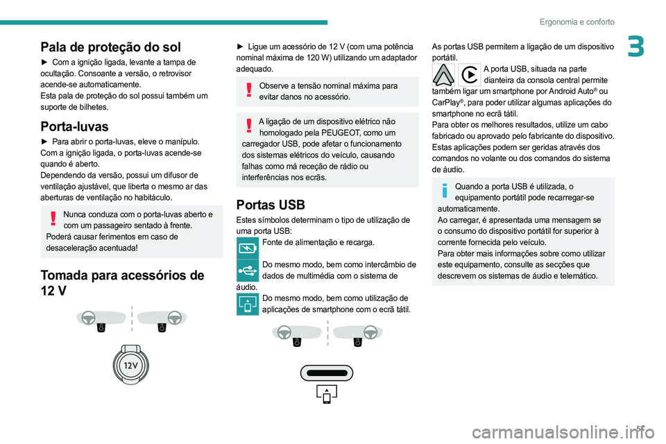 PEUGEOT 308 2023 Manual de utilização (in Portuguese) 57
Ergonomia e conforto
3Pala de proteção do sol
► Com a ignição ligada, levante a tampa de
ocultação. Consoante a versão, o retrovisor
acende-se automaticamente.
Esta pala de proteção do PEUGEOT 308 2023 Manual de utilização (in Portuguese) 57
Ergonomia e conforto
3Pala de proteção do sol
► Com a ignição ligada, levante a tampa de
ocultação. Consoante a versão, o retrovisor
acende-se automaticamente.
Esta pala de proteção do