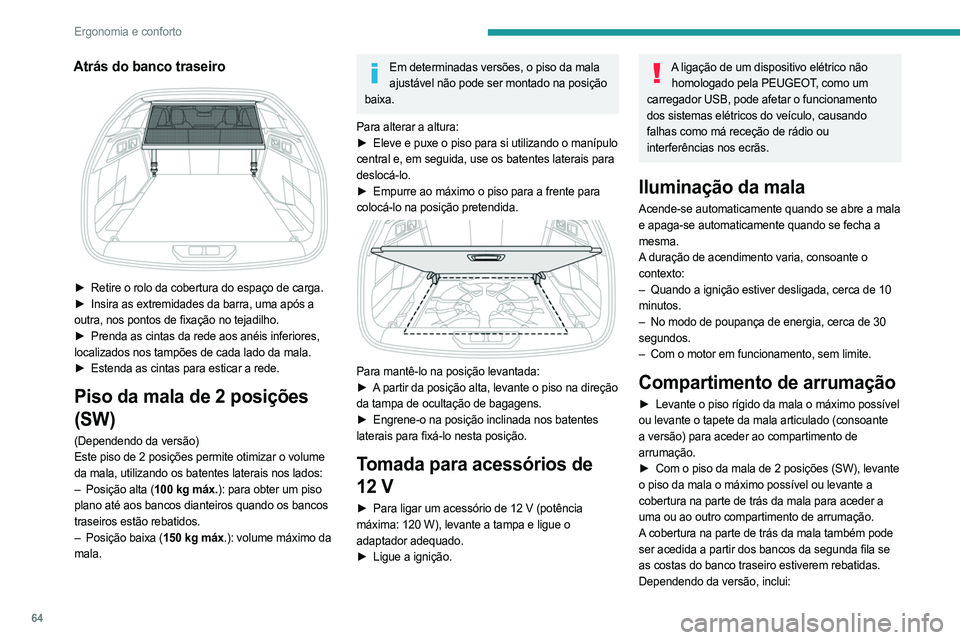 PEUGEOT 308 2023 Manual de utilização (in Portuguese) 64
Ergonomia e conforto
Atrás do banco traseiro
► Retire o rolo da cobertura do espaço de carga.
► Insira as extremidades da barra, uma após a
outra, nos pontos de fixação no tejadilho. PEUGEOT 308 2023 Manual de utilização (in Portuguese) 64
Ergonomia e conforto
Atrás do banco traseiro
► Retire o rolo da cobertura do espaço de carga.
► Insira as extremidades da barra, uma após a
outra, nos pontos de fixação no tejadilho.