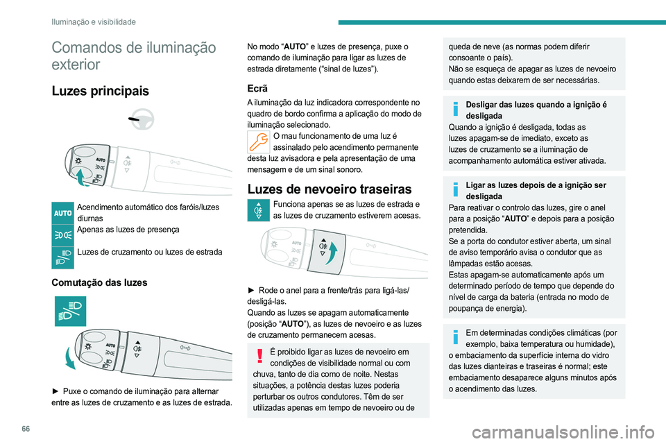 PEUGEOT 308 2023 Manual de utilização (in Portuguese) 66
Iluminação e visibilidade
Comandos de iluminação
exterior
Luzes principais
Acendimento automático dos faróis/luzes diurnas
Apenas as luzes de presença
Luzes de cruzamento ou luzes PEUGEOT 308 2023 Manual de utilização (in Portuguese) 66
Iluminação e visibilidade
Comandos de iluminação
exterior
Luzes principais
Acendimento automático dos faróis/luzes diurnas
Apenas as luzes de presença
Luzes de cruzamento ou luzes
