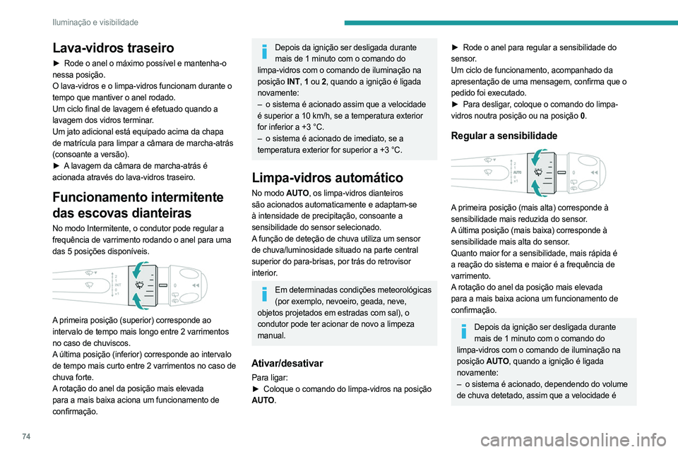 PEUGEOT 308 2023 Manual de utilização (in Portuguese) 74
Iluminação e visibilidade
Lava-vidros traseiro
► Rode o anel o máximo possível e mantenha-o
nessa posição.
O lava-vidros e o limpa-vidros funcionam durante o
tempo que mantiver o anel rod PEUGEOT 308 2023 Manual de utilização (in Portuguese) 74
Iluminação e visibilidade
Lava-vidros traseiro
► Rode o anel o máximo possível e mantenha-o
nessa posição.
O lava-vidros e o limpa-vidros funcionam durante o
tempo que mantiver o anel rod