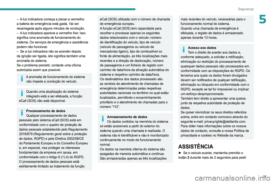 PEUGEOT 308 2023 Manual de utilização (in Portuguese) 79
Segurança
5– A luz indicadora começa a piscar a vermelho:
a bateria de emergência está gasta. Vai ser
recarregada após alguns minutos de condução.
–
A
luz indicadora aparece a verme PEUGEOT 308 2023 Manual de utilização (in Portuguese) 79
Segurança
5– A luz indicadora começa a piscar a vermelho:
a bateria de emergência está gasta. Vai ser
recarregada após alguns minutos de condução.
–
A
luz indicadora aparece a verme