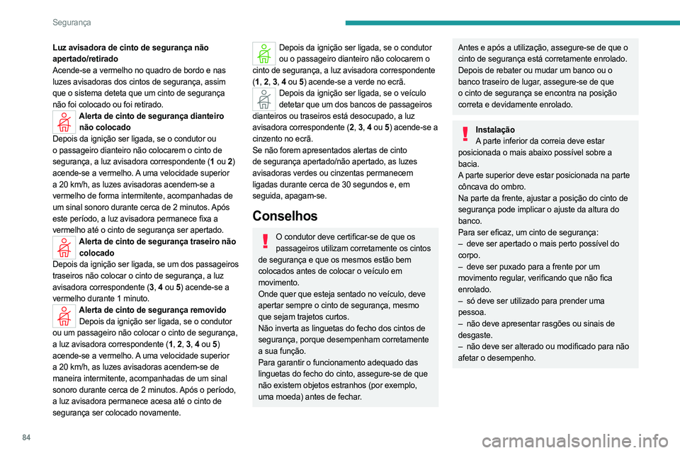 PEUGEOT 308 2023 Manual de utilização (in Portuguese) 84
Segurança
Luz avisadora de cinto de segurança não
apertado/retirado
Acende-se a vermelho no quadro de bordo e nas
luzes avisadoras dos cintos de segurança, assim
que o sistema deteta que um PEUGEOT 308 2023 Manual de utilização (in Portuguese) 84
Segurança
Luz avisadora de cinto de segurança não
apertado/retirado
Acende-se a vermelho no quadro de bordo e nas
luzes avisadoras dos cintos de segurança, assim
que o sistema deteta que um