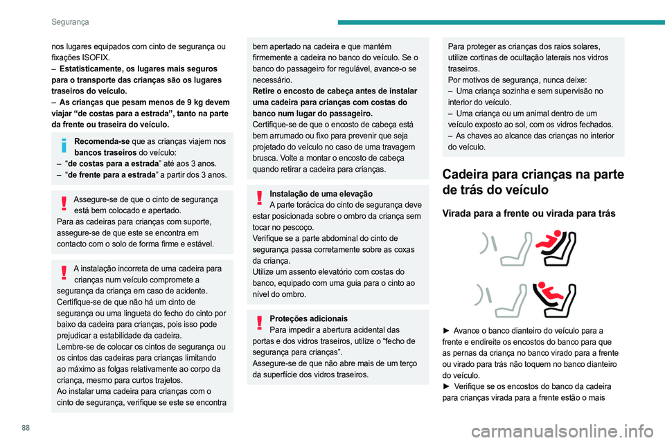 PEUGEOT 308 2023 Manual de utilização (in Portuguese) 88
Segurança
nos lugares equipados com cinto de segurança ou
fixações ISOFIX.
–
Estatisticamente, os lugares mais seguros
para o transporte das crianças são os lugares
traseiros do veíc PEUGEOT 308 2023 Manual de utilização (in Portuguese) 88
Segurança
nos lugares equipados com cinto de segurança ou
fixações ISOFIX.
–
Estatisticamente, os lugares mais seguros
para o transporte das crianças são os lugares
traseiros do veíc