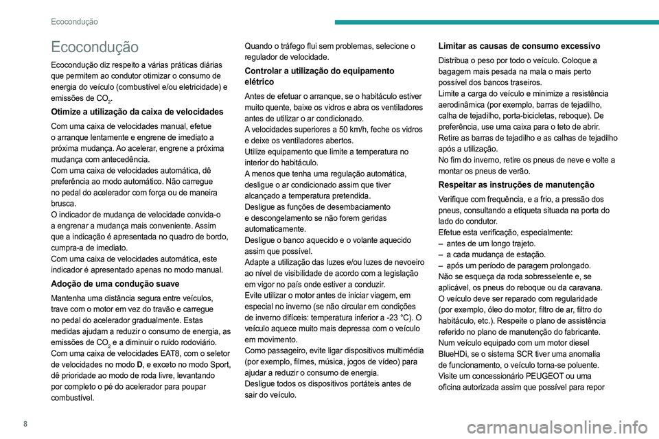 PEUGEOT 308 2023 Manual de utilização (in Portuguese) 8
Ecocondução
Ecocondução
Ecocondução diz respeito a várias práticas diárias
que permitem ao condutor otimizar o consumo de
energia do veículo (combustível e/ou eletricidade) e
emissões PEUGEOT 308 2023 Manual de utilização (in Portuguese) 8
Ecocondução
Ecocondução
Ecocondução diz respeito a várias práticas diárias
que permitem ao condutor otimizar o consumo de
energia do veículo (combustível e/ou eletricidade) e
emissões