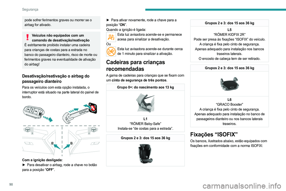 PEUGEOT 308 2023 Manual de utilização (in Portuguese) 90
Segurança
pode sofrer ferimentos graves ou morrer se o
airbag for ativado.
Veículos não equipados com um comando de desativação/reativação
É estritamente proibido instalar uma cadeira
par PEUGEOT 308 2023 Manual de utilização (in Portuguese) 90
Segurança
pode sofrer ferimentos graves ou morrer se o
airbag for ativado.
Veículos não equipados com um comando de desativação/reativação
É estritamente proibido instalar uma cadeira
par
