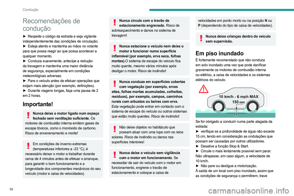 PEUGEOT 308 2023 Manual de utilização (in Portuguese) 96
Condução
Recomendações de
condução
► Respeite o código da estrada e seja vigilante
independentemente das condições de circulação.
►
Esteja atento e mantenha as mãos no volante
PEUGEOT 308 2023 Manual de utilização (in Portuguese) 96
Condução
Recomendações de
condução
► Respeite o código da estrada e seja vigilante
independentemente das condições de circulação.
►
Esteja atento e mantenha as mãos no volante
