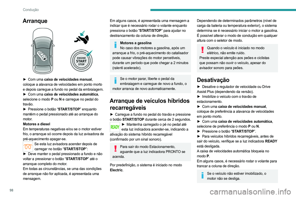 PEUGEOT 308 2023 Manual de utilização (in Portuguese) 98
Condução
Arranque
► Com uma caixa de velocidades manual,
coloque a alavanca de velocidades em ponto morto
e depois carregue a fundo no pedal da embraiagem.
►
Com uma
caixa de velocid PEUGEOT 308 2023 Manual de utilização (in Portuguese) 98
Condução
Arranque
► Com uma caixa de velocidades manual,
coloque a alavanca de velocidades em ponto morto
e depois carregue a fundo no pedal da embraiagem.
►
Com uma
caixa de velocid