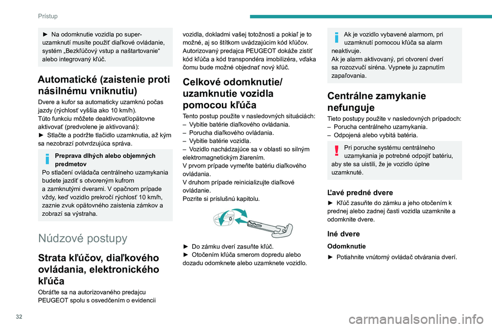 PEUGEOT 308 2023  Návod na použitie (in Slovakian) 32
Prístup
► Na odomknutie vozidla po super-
uzamknutí musíte použiť diaľkové ovládanie, 
systém „Bezkľúčový vstup a naštartovanie“ 
alebo integrovaný kľúč.
Automatické (zaist