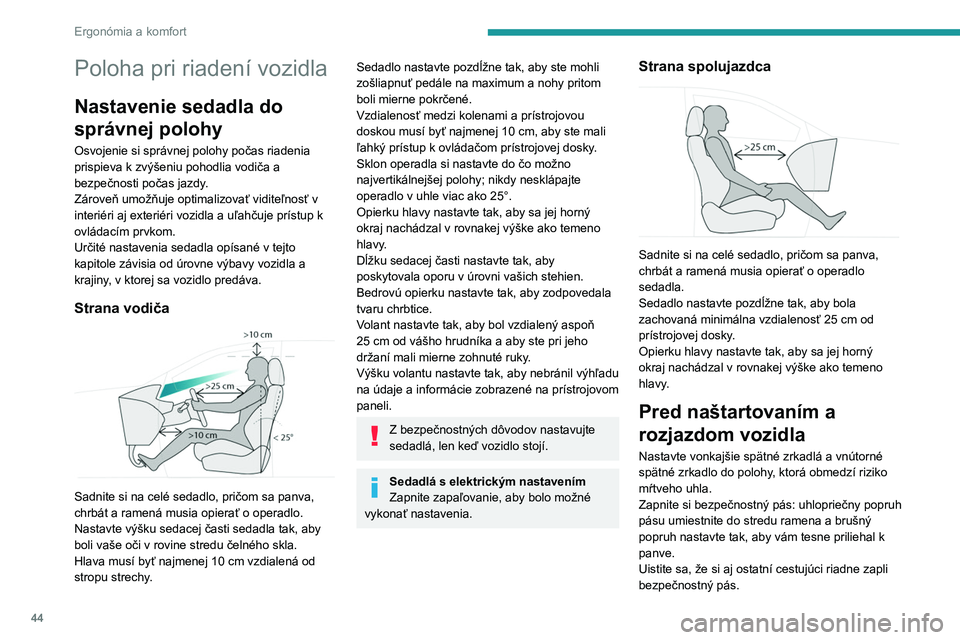 PEUGEOT 308 2023 Návod na použitie (in Slovakian) 44
Ergonómia a komfort
Poloha pri riadení vozidla
Nastavenie sedadla do
správnej polohy
Osvojenie si správnej polohy počas riadenia
prispieva k zvýšeniu pohodlia vodiča a
bezpečnosti poča PEUGEOT 308 2023 Návod na použitie (in Slovakian) 44
Ergonómia a komfort
Poloha pri riadení vozidla
Nastavenie sedadla do
správnej polohy
Osvojenie si správnej polohy počas riadenia
prispieva k zvýšeniu pohodlia vodiča a
bezpečnosti poča