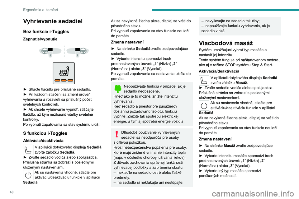 PEUGEOT 308 2023 Návod na použitie (in Slovakian) 48
Ergonómia a komfort
Vyhrievanie sedadiel
Bez funkcie i-Toggles
Zapnutie/vypnutie
► Stlačte tlačidlo pre príslušné sedadlo.
► Pri každom stlačení sa zmení úroveň
vyhrievan PEUGEOT 308 2023 Návod na použitie (in Slovakian) 48
Ergonómia a komfort
Vyhrievanie sedadiel
Bez funkcie i-Toggles
Zapnutie/vypnutie
► Stlačte tlačidlo pre príslušné sedadlo.
► Pri každom stlačení sa zmení úroveň
vyhrievan