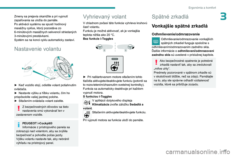 PEUGEOT 308 2023 Návod na použitie (in Slovakian) 49
Ergonómia a komfort
3Zmeny sa prejavia okamžite a pri vypnutí
zapaľovania sa uložia do pamäte.
Po aktivácii systému sa spustí hodinový
masážny cyklus, ktorý pozostáva zo
6-minútov PEUGEOT 308 2023 Návod na použitie (in Slovakian) 49
Ergonómia a komfort
3Zmeny sa prejavia okamžite a pri vypnutí
zapaľovania sa uložia do pamäte.
Po aktivácii systému sa spustí hodinový
masážny cyklus, ktorý pozostáva zo
6-minútov