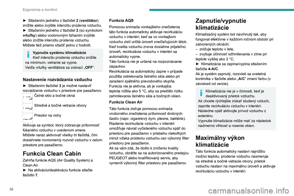 PEUGEOT 308 2023 Návod na použitie (in Slovakian) 56
Ergonómia a komfort
► Stlačením jedného z tlačidiel 2 (ventilátor)
znížite alebo zvýšite intenzitu prúdenia vzduchu.
►
Stlačením jedného z tlačidiel 2
(so symbolom
vrtuľ PEUGEOT 308 2023 Návod na použitie (in Slovakian) 56
Ergonómia a komfort
► Stlačením jedného z tlačidiel 2 (ventilátor)
znížite alebo zvýšite intenzitu prúdenia vzduchu.
►
Stlačením jedného z tlačidiel 2
(so symbolom
vrtuľ