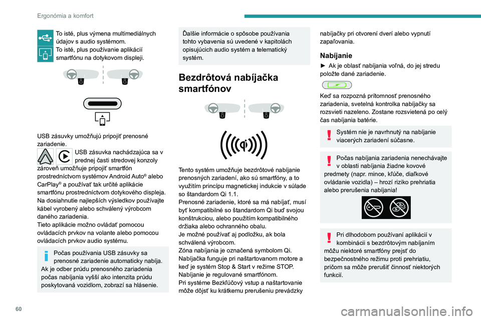 PEUGEOT 308 2023 Návod na použitie (in Slovakian) 60
Ergonómia a komfort
To isté, plus výmena multimediálnych údajov s audio systémom.
To isté, plus používanie aplikácií smartfónu na dotykovom displeji.
USB zásuvky umožňujú pr PEUGEOT 308 2023 Návod na použitie (in Slovakian) 60
Ergonómia a komfort
To isté, plus výmena multimediálnych údajov s audio systémom.
To isté, plus používanie aplikácií smartfónu na dotykovom displeji.
USB zásuvky umožňujú pr