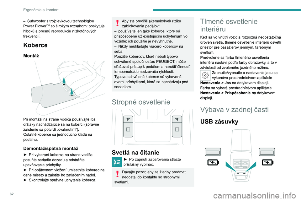 PEUGEOT 308 2023 Návod na použitie (in Slovakian) 62
Ergonómia a komfort
– Subwoofer s trojcievkovou technológiou
Power FlowerTM so širokým rozsahom: poskytuje
hlbokú a presnú reprodukciu nízkotónových
frekvencií.
Koberce
Montáž
P PEUGEOT 308 2023 Návod na použitie (in Slovakian) 62
Ergonómia a komfort
– Subwoofer s trojcievkovou technológiou
Power FlowerTM so širokým rozsahom: poskytuje
hlbokú a presnú reprodukciu nízkotónových
frekvencií.
Koberce
Montáž
P
