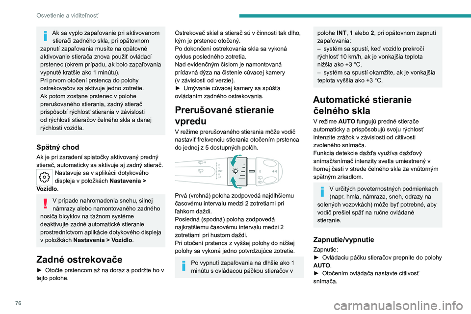 PEUGEOT 308 2023 Návod na použitie (in Slovakian) 76
Osvetlenie a viditeľnosť
Ak sa vyplo zapaľovanie pri aktivovanom stierači zadného skla, pri opätovnom
zapnutí zapaľovania musíte na opätovné
aktivovanie stierača znova použiť ovlád PEUGEOT 308 2023 Návod na použitie (in Slovakian) 76
Osvetlenie a viditeľnosť
Ak sa vyplo zapaľovanie pri aktivovanom stierači zadného skla, pri opätovnom
zapnutí zapaľovania musíte na opätovné
aktivovanie stierača znova použiť ovlád