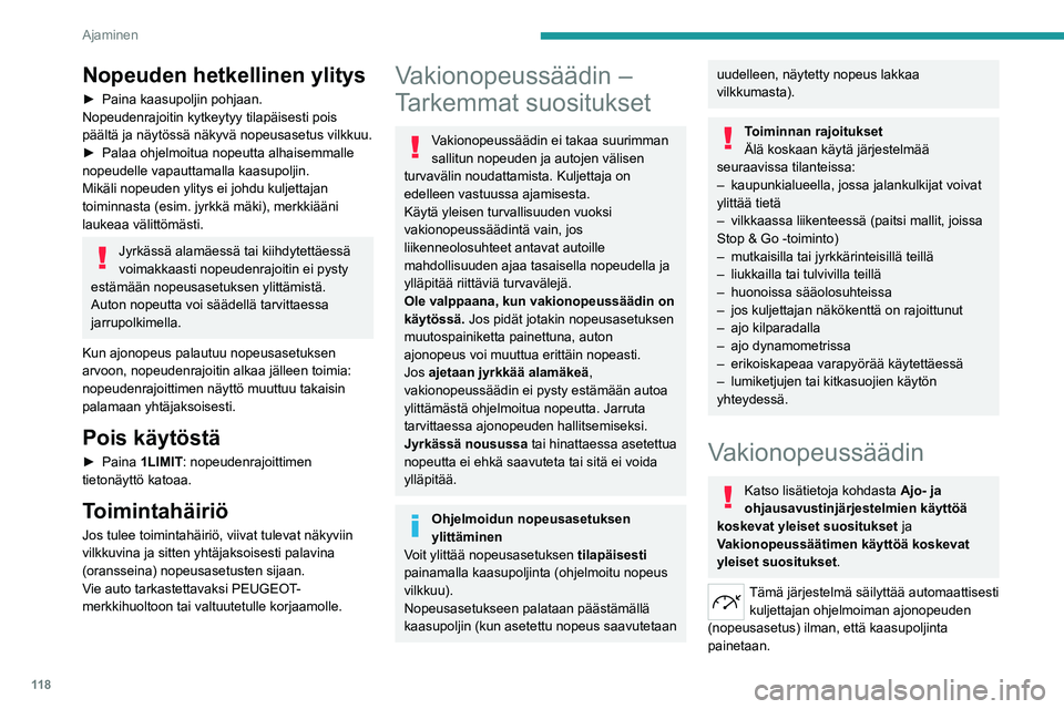 PEUGEOT 308 2023  Omistajan Käsikirja (in Finnish) 11 8
Ajaminen
Nopeuden hetkellinen ylitys
►  Paina kaasupoljin pohjaan.
Nopeudenrajoitin kytkeytyy tilapäisesti pois 
päältä ja näytössä näkyvä nopeusasetus vilkkuu.
► 
Palaa   