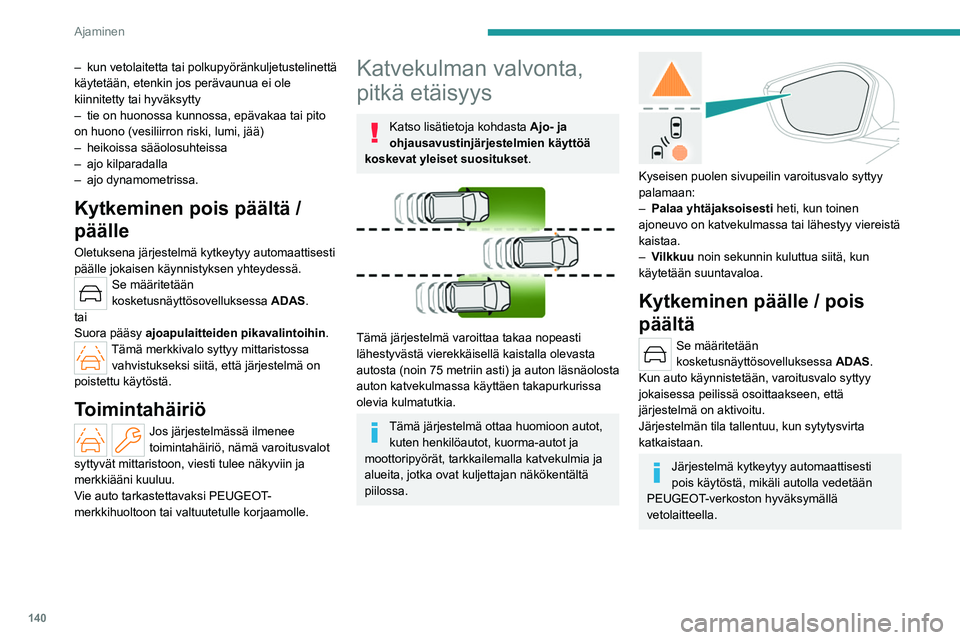 PEUGEOT 308 2023 Omistajan Käsikirja (in Finnish) 140
Ajaminen
– kun vetolaitetta tai polkupyöränkuljetustelinettä
käytetään, etenkin jos perävaunua ei ole
kiinnitetty tai hyväksytty
–
tie on huonossa kunnossa, epävakaa tai pito
on PEUGEOT 308 2023 Omistajan Käsikirja (in Finnish) 140
Ajaminen
– kun vetolaitetta tai polkupyöränkuljetustelinettä
käytetään, etenkin jos perävaunua ei ole
kiinnitetty tai hyväksytty
–
tie on huonossa kunnossa, epävakaa tai pito
on