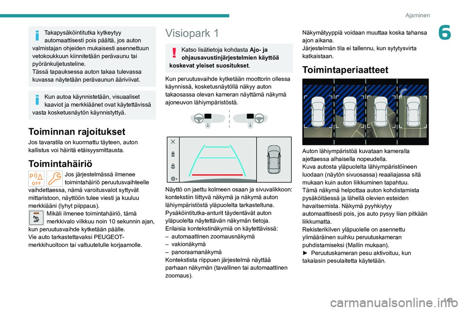 PEUGEOT 308 2023 Omistajan Käsikirja (in Finnish) 143
Ajaminen
6Takapysäköintitutka kytkeytyy automaattisesti pois päältä, jos auton
valmistajan ohjeiden mukaisesti asennettuun
vetokoukkuun kiinnitetään perävaunu tai
pyöränkuljetusteline PEUGEOT 308 2023 Omistajan Käsikirja (in Finnish) 143
Ajaminen
6Takapysäköintitutka kytkeytyy automaattisesti pois päältä, jos auton
valmistajan ohjeiden mukaisesti asennettuun
vetokoukkuun kiinnitetään perävaunu tai
pyöränkuljetusteline