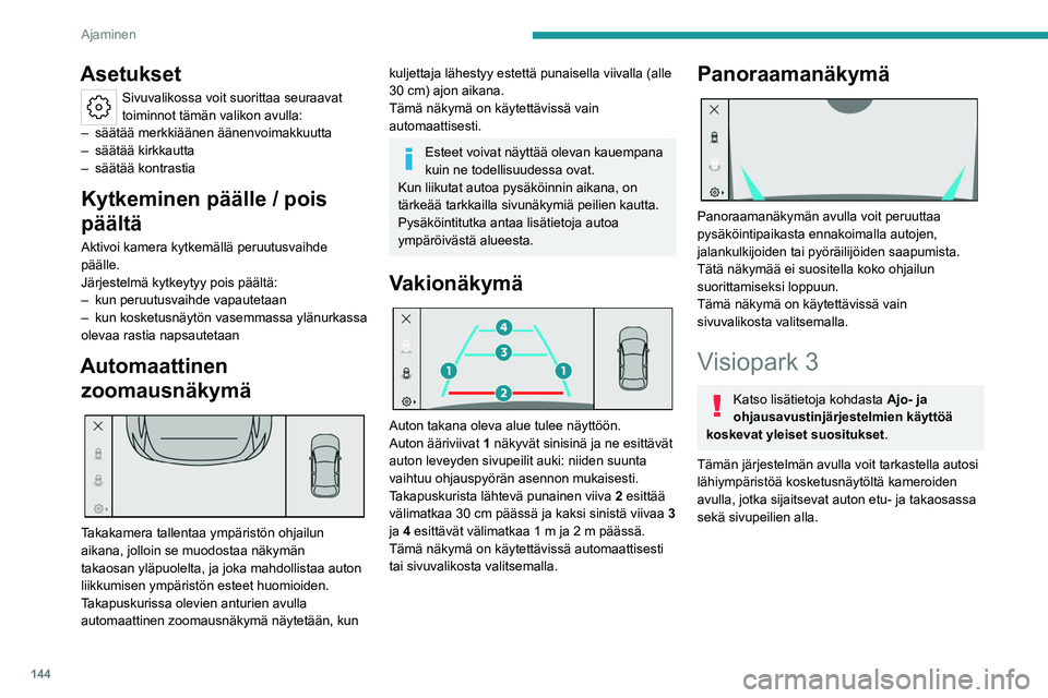 PEUGEOT 308 2023 Omistajan Käsikirja (in Finnish) 144
Ajaminen
Asetukset
Sivuvalikossa voit suorittaa seuraavat
toiminnot tämän valikon avulla:
–
säätää merkkiäänen äänenvoimakkuutta
–
säätää kirkkautta
–
säätää kontr PEUGEOT 308 2023 Omistajan Käsikirja (in Finnish) 144
Ajaminen
Asetukset
Sivuvalikossa voit suorittaa seuraavat
toiminnot tämän valikon avulla:
–
säätää merkkiäänen äänenvoimakkuutta
–
säätää kirkkautta
–
säätää kontr
