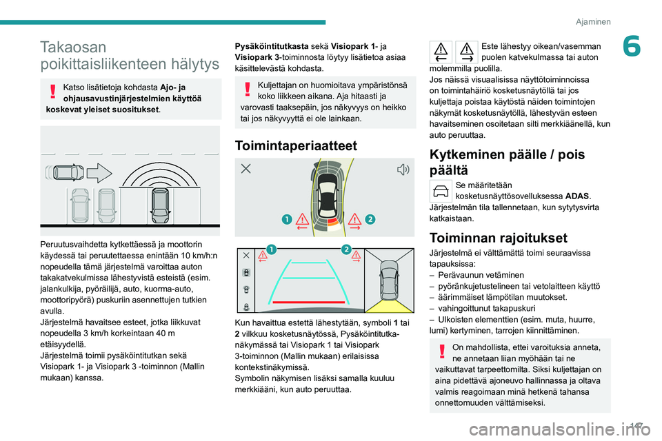 PEUGEOT 308 2023 Omistajan Käsikirja (in Finnish) 147
Ajaminen
6Takaosan poikittaisliikenteen hälytys
Katso lisätietoja kohdasta Ajo- ja
ohjausavustinjärjestelmien käyttöä
koskevat yleiset suositukset .
Peruutusvaihdetta kytkettäessä j PEUGEOT 308 2023 Omistajan Käsikirja (in Finnish) 147
Ajaminen
6Takaosan poikittaisliikenteen hälytys
Katso lisätietoja kohdasta Ajo- ja
ohjausavustinjärjestelmien käyttöä
koskevat yleiset suositukset .
Peruutusvaihdetta kytkettäessä j
