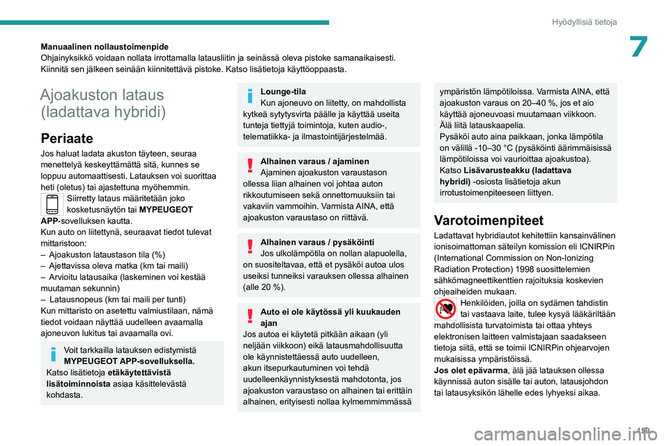 PEUGEOT 308 2023 Omistajan Käsikirja (in Finnish) 159
Hyödyllisiä tietoja
7Manuaalinen nollaustoimenpide
Ohjainyksikkö voidaan nollata irrottamalla latausliitin ja seinäss\
ä oleva pistoke samanaikaisesti.
Kiinnitä sen jälkeen seinään kiinni PEUGEOT 308 2023 Omistajan Käsikirja (in Finnish) 159
Hyödyllisiä tietoja
7Manuaalinen nollaustoimenpide
Ohjainyksikkö voidaan nollata irrottamalla latausliitin ja seinäss\
ä oleva pistoke samanaikaisesti.
Kiinnitä sen jälkeen seinään kiinni