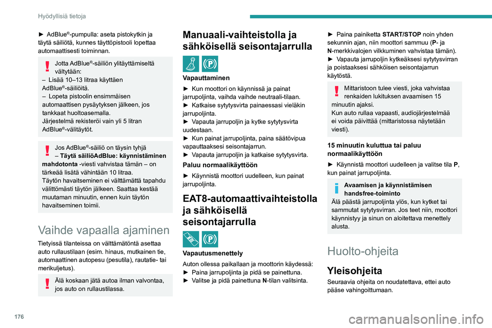 PEUGEOT 308 2023 Omistajan Käsikirja (in Finnish) 176
Hyödyllisiä tietoja
►  AdBlue®-pumpulla: aseta pistokytkin ja
täytä säiliötä, kunnes täyttöpistooli lopettaa
automaattisesti toiminnan.
Jotta AdBlue®-säiliön ylitäyttämiseltä PEUGEOT 308 2023 Omistajan Käsikirja (in Finnish) 176
Hyödyllisiä tietoja
►  AdBlue®-pumpulla: aseta pistokytkin ja
täytä säiliötä, kunnes täyttöpistooli lopettaa
automaattisesti toiminnan.
Jotta AdBlue®-säiliön ylitäyttämiseltä