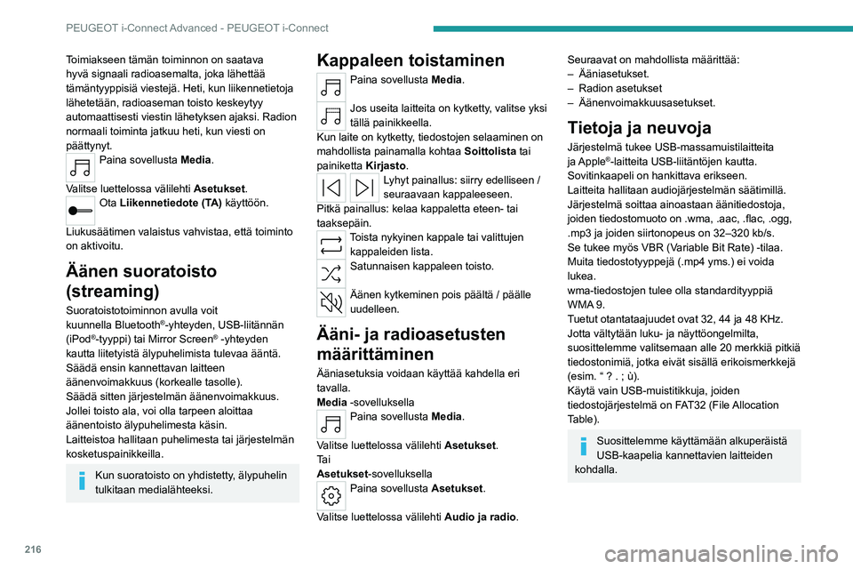PEUGEOT 308 2023  Omistajan Käsikirja (in Finnish) 216
PEUGEOT i-Connect Advanced - PEUGEOT i-Connect
Toimiakseen tämän toiminnon on saatava 
hyvä signaali radioasemalta, joka lähettää 
tämäntyyppisiä viestejä. Heti, kun liikennetietoja 
lä