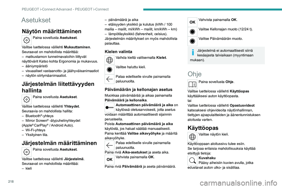 PEUGEOT 308 2023  Omistajan Käsikirja (in Finnish) 218
PEUGEOT i-Connect Advanced - PEUGEOT i-Connect
Asetukset
Näytön määrittäminen
Paina sovellusta Asetukset. 
Valitse luettelossa välilehti  Mukauttaminen.
Seuraavat on mahdollista määrittä