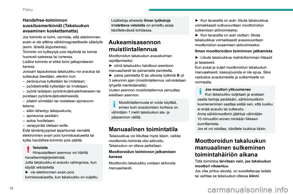 PEUGEOT 308 2023  Omistajan Käsikirja (in Finnish) 36
Pääsy
Handsfree-toiminnon 
suositusmerkinnät (Takaluukun 
avaaminen koskettamatta)
Jos toiminto ei toimi, varmista, että elektroninen 
avain ei ole alttiina sähkömagneettiselle säteilylle 
(