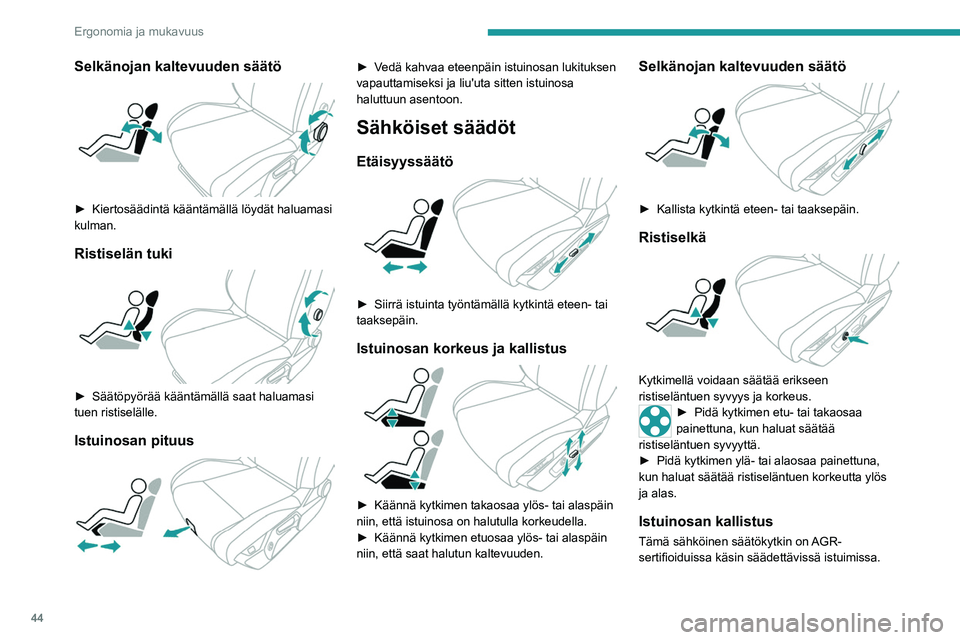 PEUGEOT 308 2023  Omistajan Käsikirja (in Finnish) 44
Ergonomia ja mukavuus
Selkänojan kaltevuuden säätö 
 
►  Kiertosäädintä kääntämällä löydät haluamasi kulman.
Ristiselän tuki 
 
►  Säätöpyörää kääntämäll
